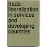 Trade Liberalization in Services and Developing Countries by Benjamin Hauck