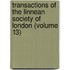 Transactions Of The Linnean Society Of London (Volume 13)