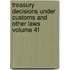 Treasury Decisions Under Customs and Other Laws Volume 41