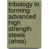 Tribology In Forming Advanced High Strength Steels (ahss) by Hyunok Kim
