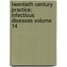 Twentieth Century Practice; Infectious Diseases Volume 14 by Thomas Lathrop Stedman