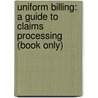 Uniform Billing: A Guide To Claims Processing (Book Only) by Judith Fields