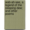 Wab-Ah-See, a Legend of the Sleeping Dew; And Other Poems door M. Jennie Kutz