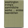 Washington Irving's Sammtliche Werke ... Erstes Baendchen door Washington Washington Irving