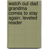 Watch Out Dad Grandma Comes to Stay Again: Leveled Reader by Authors Various