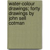 Water-Colour Drawings; Forty Drawings by John Sell Cotman by Manson