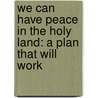 We Can Have Peace In The Holy Land: A Plan That Will Work by Professor Jimmy Carter