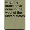 What the Dutch Have Done in the West of the United States door George Ford Huizinga