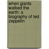 When Giants Walked The Earth: A Biography Of Led Zeppelin by Mick Wall