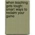 When Teaching Gets Tough: Smart Ways to Reclaim Your Game