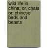 Wild Life in China; Or, Chats on Chinese Birds and Beasts door George Lanning