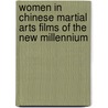 Women In Chinese Martial Arts Films Of The New Millennium by Ya-chen Chen