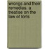 Wrongs and Their Remedies. a Treatise on the Law of Torts