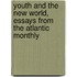Youth and the New World, Essays From the Atlantic Monthly