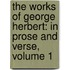 the Works of George Herbert: in Prose and Verse, Volume 1