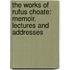 the Works of Rufus Choate: Memoir. Lectures and Addresses