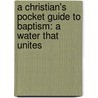 A Christian's Pocket Guide to Baptism: A Water That Unites door Robert Letham