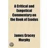 A Critical and Exegetical Commentary on the Book of Exodus door James Gracey Murphy