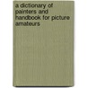 A Dictionary of Painters and Handbook for Picture Amateurs door Paschal Grousset