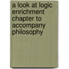 A Look at Logic Enrichment Chapter to Accompany Philosophy by Manuel Velasquez