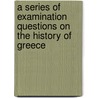 A Series of Examination Questions on the History of Greece by Thomas Swinburne Carr
