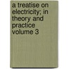 A Treatise on Electricity; In Theory and Practice Volume 3 door Auguste De La Rive
