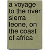 A Voyage to the River Sierra Leone, on the Coast of Africa door John Matthews