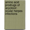 Amino Acid Prodrugs Of Acyclovir: Ocular Herpes Infections by Suresh Katragadda