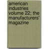 American Industries Volume 22; The Manufacturers' Magazine door National Association of Manufacturers