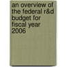 An Overview of the Federal R&d Budget for Fiscal Year 2006 by United States Congressional House