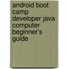 Android Boot Camp Developer Java Computer Beginner's Guide door Corinne Hoisington
