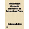 Annual Report - Carnegie Endowment for International Peace door Unknown Author