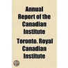 Annual Report of the Canadian Institute Volume 1-4; V. 6-7 door Toronto Royal Canadian Institute