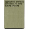 Applications of Matrix Converters for Wind Turbine Systems door Barakati S. Masoud