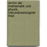 Archiv Der Mathematik Und Physik. Vierundzwanzigster Theil by Johann August Grunert