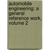 Automobile Engineering: a General Reference Work, Volume 2 door Society American Techni