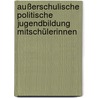 Außerschulische Politische Jugendbildung mitSchülerinnen door Bielmann Bernard P.