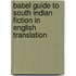 Babel Guide to South Indian Fiction in English Translation