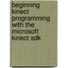 Beginning Kinect Programming With The Microsoft Kinect Sdk door Jarrett Webb