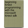 Beginning Kinect Programming With The Microsoft Kinect Sdk by Jarrett Webb