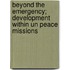 Beyond The Emergency; Development Within Un Peace Missions