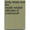 Body Ideals and the Health-Related Attitudes of UrbanYouth door Adam E. Smith
