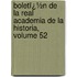 Boletï¿½N De La Real Academia De La Historia, Volume 52
