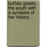 Buffalo Greets the South with a Synopsis of Her History .. door Richmond C. [From Old Catalog] Hill