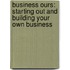 Business Ours: Starting Out And Building Your Own Business