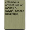 Calamitous Adventures of Rodney & Wayne, Cosmic Repairboys by Mark Dunne