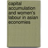 Capital Accumulation and Women's Labour in Asian Economies door Peter Custer