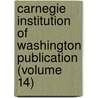 Carnegie Institution Of Washington Publication (Volume 14) door Carnegie Institution of Washington
