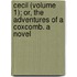 Cecil (Volume 1); Or, The Adventures Of A Coxcomb. A Novel