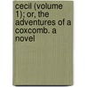 Cecil (Volume 1); Or, The Adventures Of A Coxcomb. A Novel door Mrs Gore